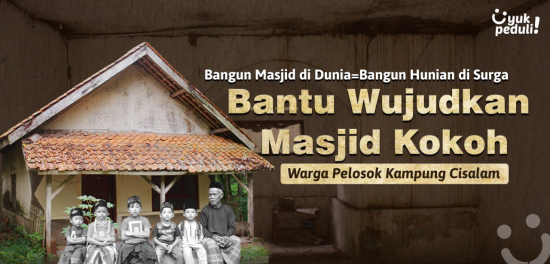 Bantu Wujudkan Masjid Kokoh Warga Pelosok Kampung Cisalam